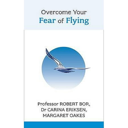 Overcome Your Fear of Flying. Robert Bor, Carina Eriksen and Margaret (Best Way To Overcome Fear Of Flying)