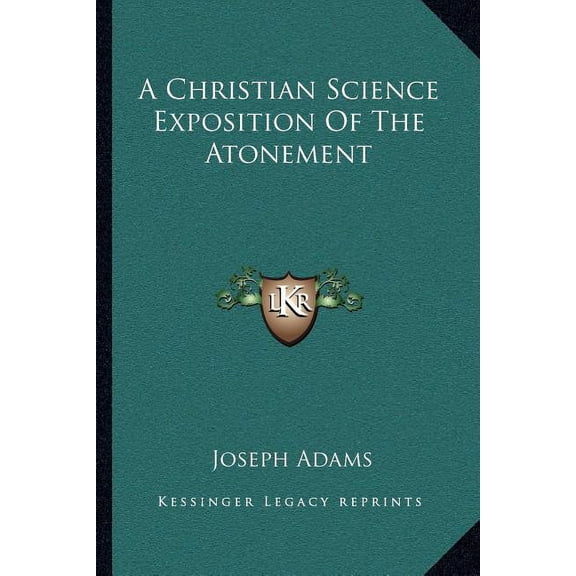 A Christian Science Exposition Of The Atonement Paperback 1163078360 9781163078365 Joseph Adams