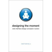 Designing the Moment : Web Interface Design Concepts in Action