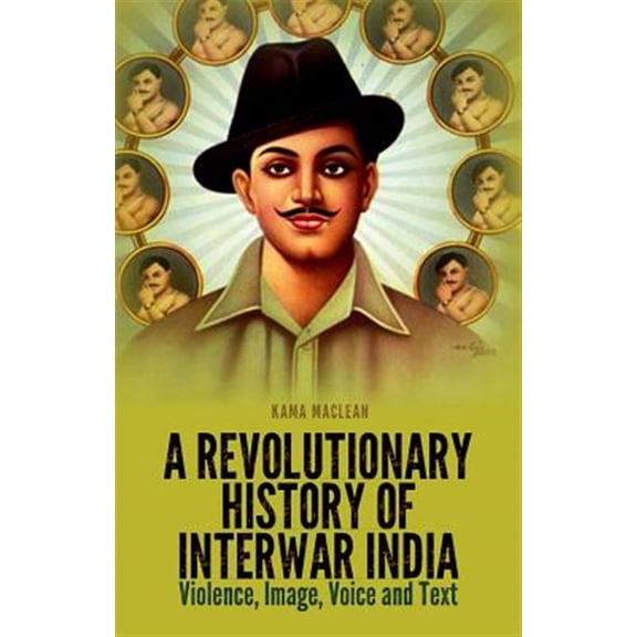 Pre-Owned A Revolutionary History of Interwar India: Violence, Image, Voice and Text, (Paperback)