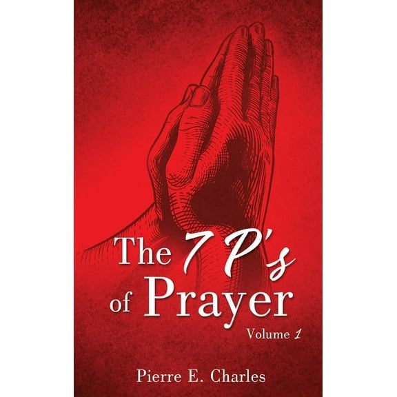 The 7 P's of Prayer: Volume 1, (Hardcover)
