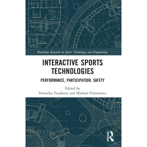 Routledge Research in Sports Technology  Interactive Sports Technologies: Performance, Participation, Safety, (Paperback)