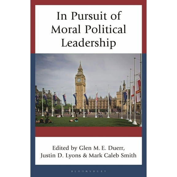 In Pursuit of Moral Political Leadership, (Hardcover)