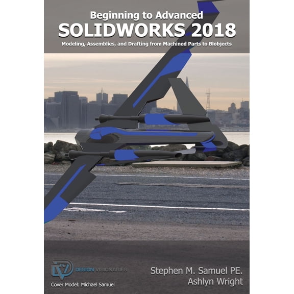 SolidWorks 2018: Modeling, Drafting and Assemblies from Machined Parts to Blobjec (Paperback)