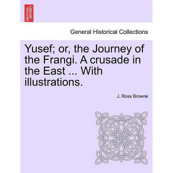 Yusef; Or, the Journey of the Frangi. a Crusade in the East ... with Illustrations. (Paperback)