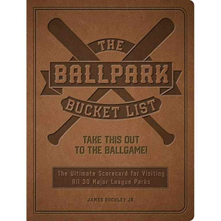 The Ballpark Bucket List : Take THIS Out to the Ballgame! - The Ultimate  Scorecard for Visiting All 30 Major League Parks (Paperback) 