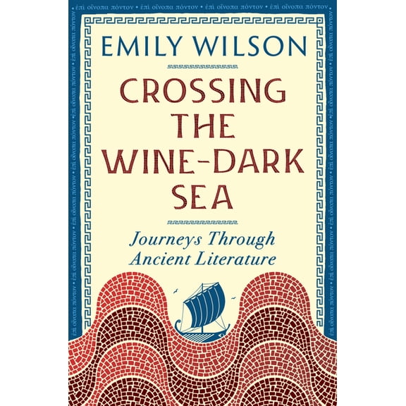 Crossing the Wine-Dark Sea: Journeys Through Ancient Literature, (Paperback)