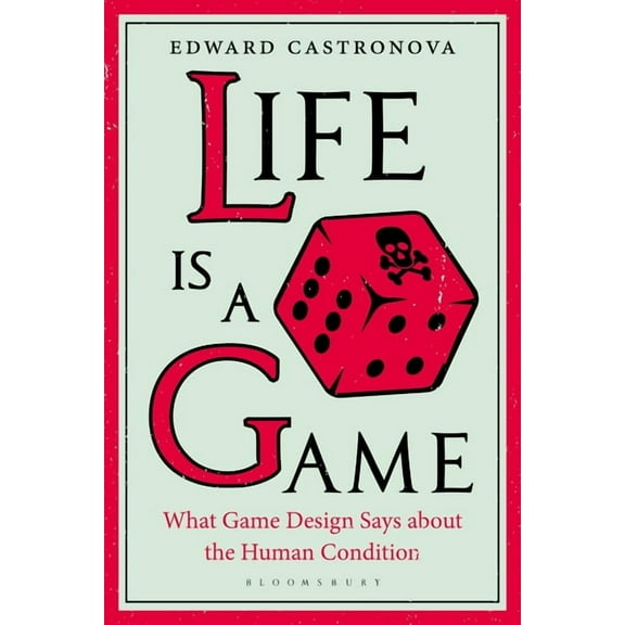 Life Is a Game: What Game Design Says about the Human Condition, (Paperback)