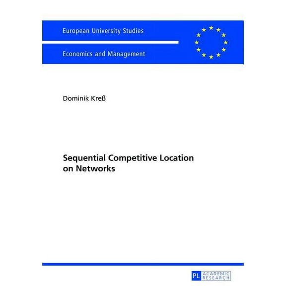 Europäische Hochschulschriften / European University Studies / Publications Universitaires Européenn: Sequential Competitive Location on Networks (Paperback)