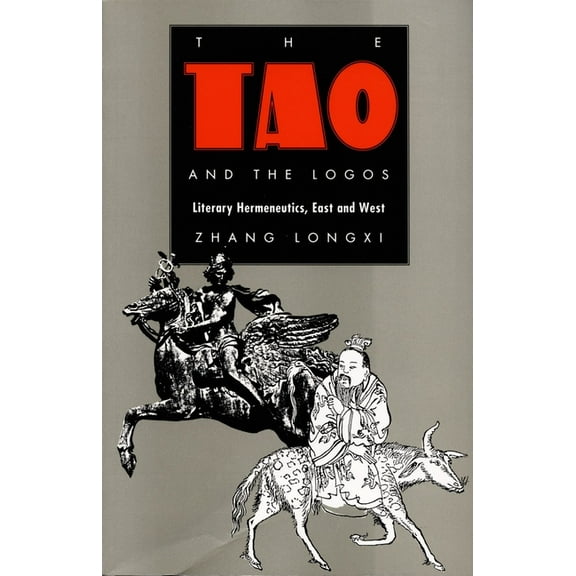 Post-Contemporary Interventions The Tao and the Logos: Literary Hermeneutics, East and West, (Paperback)