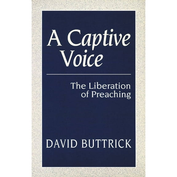 Liberation of Preaching: A Captive Voice (Paperback)