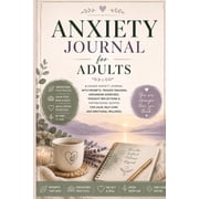 Anxiety Journal for Adults: A Guided Anxiety Journal with Prompts, Trigger Tracking, Grounding Exercises, Thought Reflec, (Paperback)