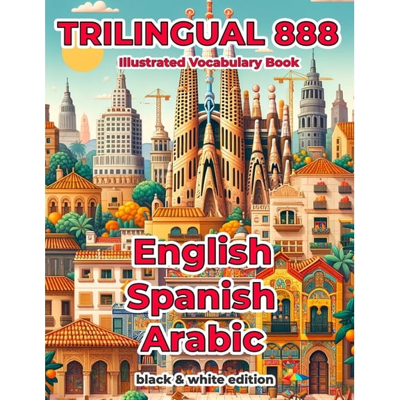 Trilingual 888 English Spanish Arabic Illustrated Vocabulary Book: Help your child master new words effortlessly, (Paperback)