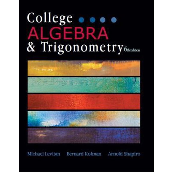 Pre-Owned College Algebra & Trigonometry, 6th Edition by Michael Levitan, Bernard Kolman, Arnold Shapiro (2011) Hardcover (Hardcover) 1602298807 9781602298804