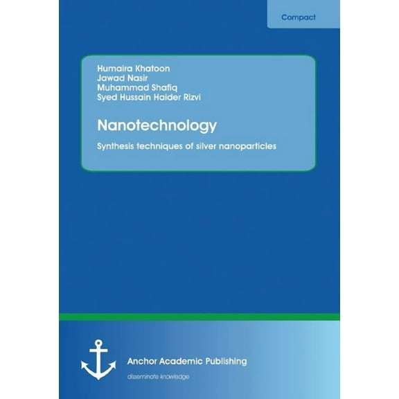 Nanotechnology. Synthesis techniques of silver nanoparticles, (Paperback)