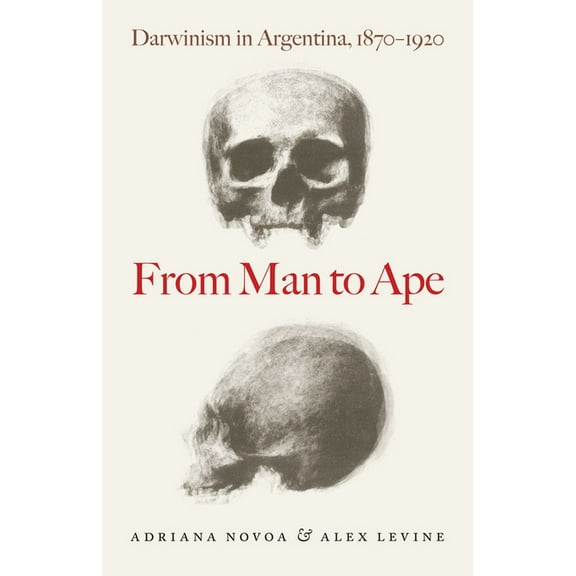 From Man to Ape: Darwinism in Argentina, 1870-1920, (Hardcover)