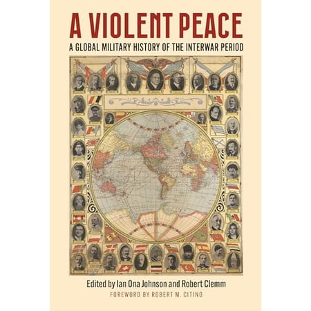 Pre-Owned A Violent Peace: A Global Military History of the Interwar Period (Modern War Studies) 9780700638734 0700638733 Hardcover