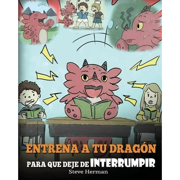 My Dragon Books EspaÃ±ol Entrena a tu DragÃ³n para que Deje de Interrumpir: (A Dragon With His Mouth On Fire) Un lindo cuento infantil para enseÃ±a, Book 10, (Paperback)