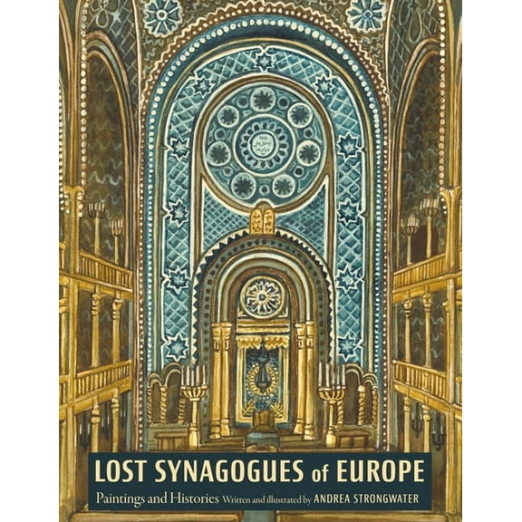 Lost Synagogues of Europe: Paintings and Histories, (Hardcover)