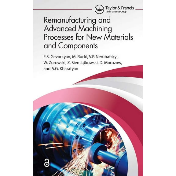 Remanufacturing and Advanced Machining Processes for New Materials and Components, (Hardcover)