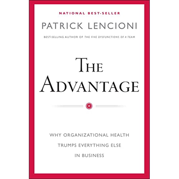 Pre-Owned The Advantage: Why Organizational Health Trumps Everything Else in Business (Hardcover) 0470941529 9780470941522