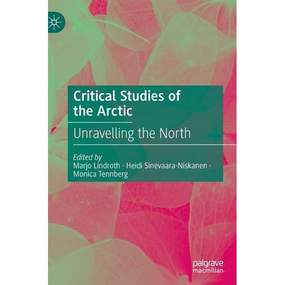 Critical Studies of the Arctic: Unravelling the North, (Hardcover)