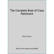 The Complete Book of Crazy Patchwork [Paperback - Used]