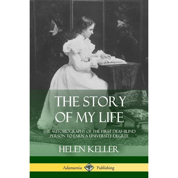 The Story of My Life: The Autobiography of the First Deaf-Blind Person to Earn a University Degree, (Paperback)