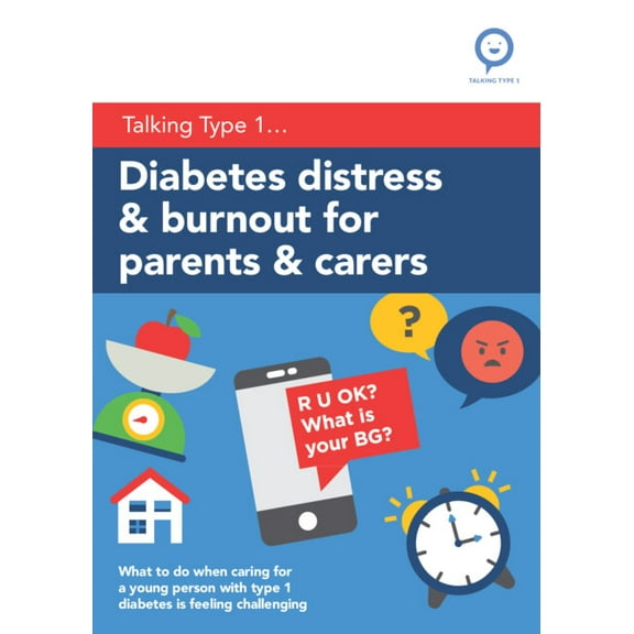 Talking Type 1 Diabetes Distress and Burnout for Parents and Carers: What to Do When Caring for a Young Person with Type 1 Diabetes Is , (Paperback)