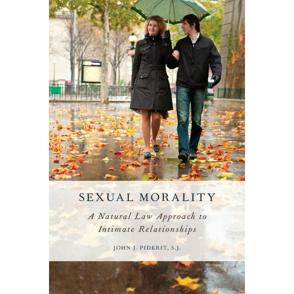 Sexual Morality: A Natural Law Approach to Intimate Relationships, (Paperback)