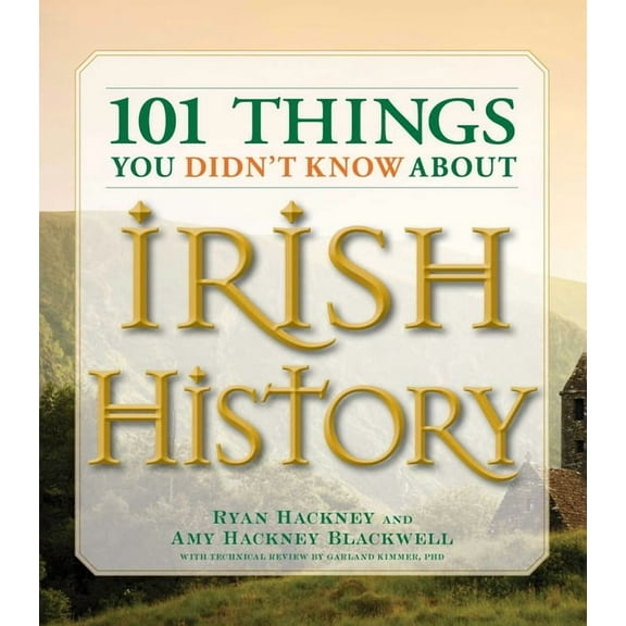 101 Things 101 Things You Didn't Know about Irish History: The People, Places, Culture, and Tradition of the Emerald Isle, (Paperback)
