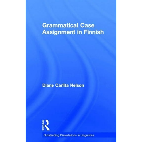 Outstanding Dissertations in Linguistics Grammatical Case Assignment in Finnish, (Hardcover)