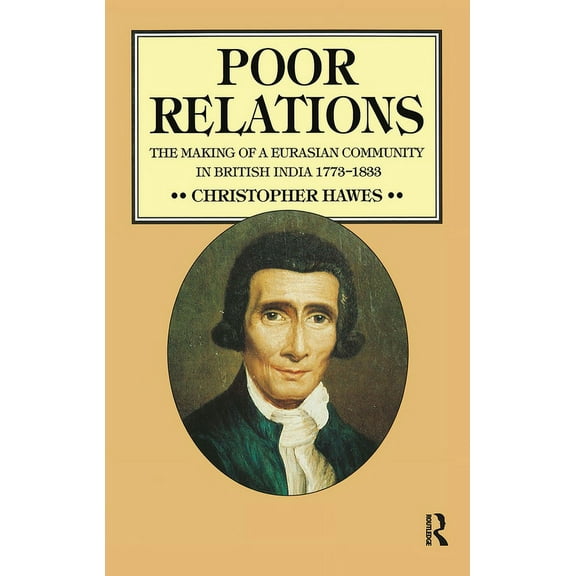 Poor Relations: The Making of a Eurasian Community in British India, 1773-1833, (Hardcover)