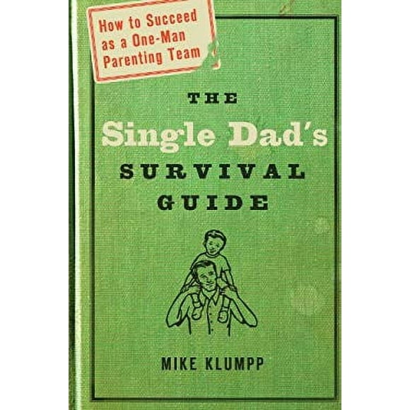 The Single Dad's Survival Guide : How to Succeed As a One-Man Parenting Team 9781578566709 Used / Pre-owned