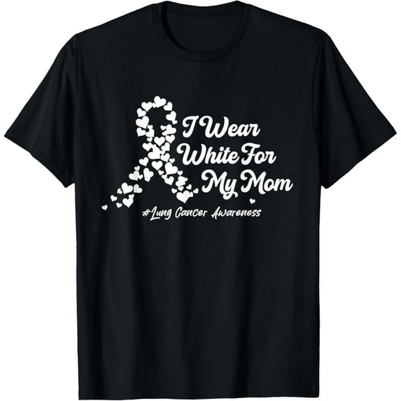 I Wear White For My Mom Lung Cancer Awareness Ribbon Hearts T-Shirt men and women can wear, black, white, gifts