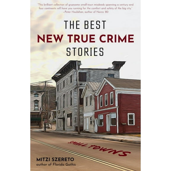 Best New True Crime Stories The Best New True Crime Stories: Small Towns: (True Crime Gift), (Paperback)