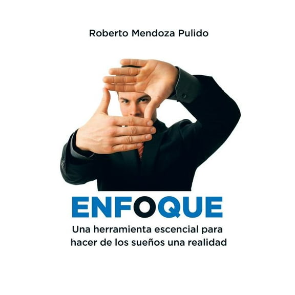 Enfoque: Una herramienta escencial para hacer de los sueños una realidad (Paperback)