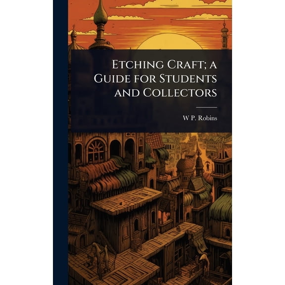 Etching Craft; a Guide for Students and Collectors, (Hardcover)