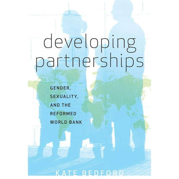 Developing Partnerships : Gender, Sexuality, and the Reformed World Bank (Paperback)