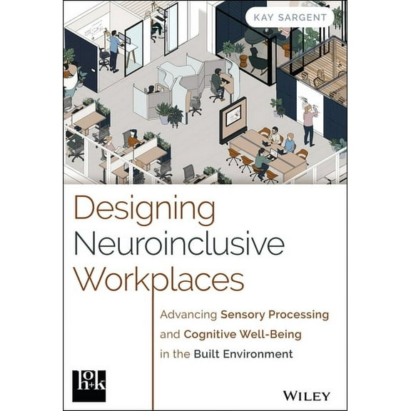 Designing Neuroinclusive Workplaces: Advancing Sensory Processing and Cognitive Well-Being in the Built Environment, (Hardcover)