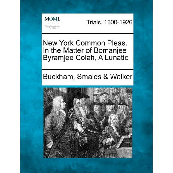 New York Common Pleas. in the Matter of Bomanjee Byramjee Colah, a Lunatic (Paperback)