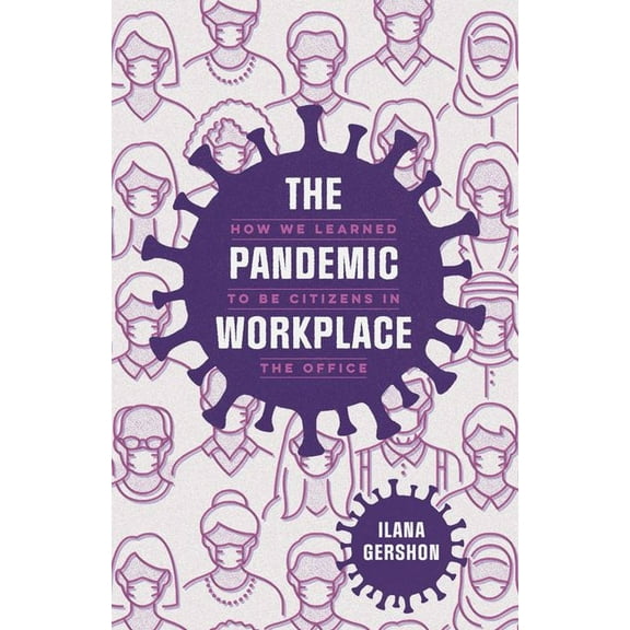 The Pandemic Workplace : How We Learned to Be Citizens in the Office (Edition 1) (Hardcover)