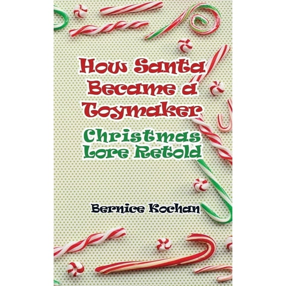 How Santa Became a Toymaker: Christmaslore Retold, (Paperback)