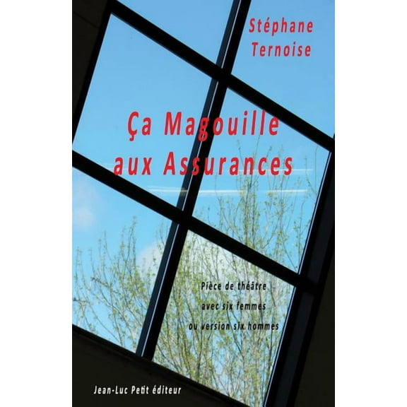 Ça magouille aux assurances: Pièce de théâtre avec six femmes ou version six hommes (Paperback)