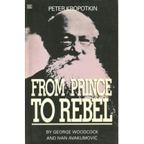Peter Kropotkin : From Prince to Rebel (Hardcover)