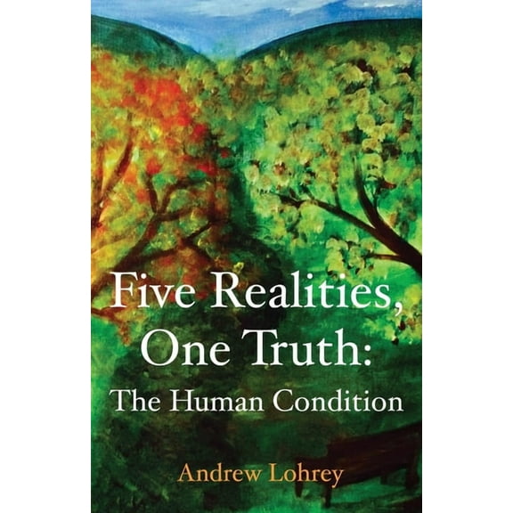 Five Realities, One Truth: The Human Condition, (Paperback)
