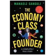 The Economy Class Founder (Paperback) by Manasij Ganguli