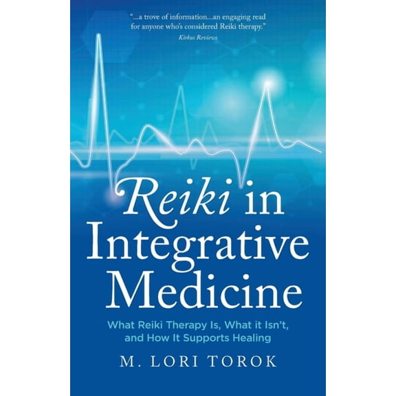 Reiki in Integrative Medicine: What Reiki Therapy Is, What It Isn't, and How It Supports Healing, (Paperback)