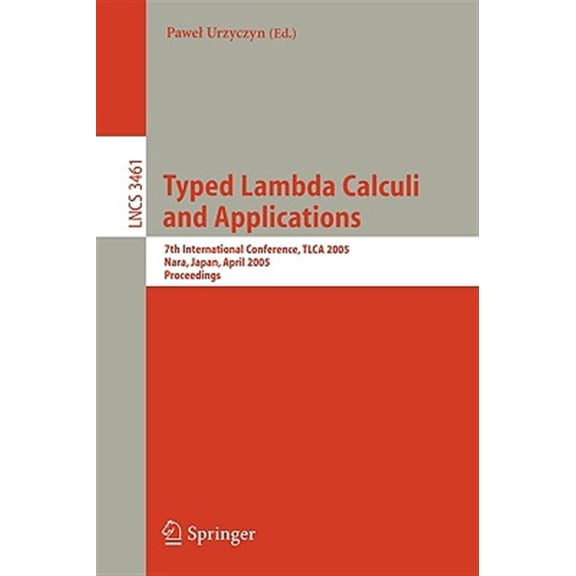 Pre-Owned Typed Lambda Calculi and Applications: 7th International Conference, Tlca 2005, Nara, Japan, April 21-23, 2005, Proceedings (Paperback)