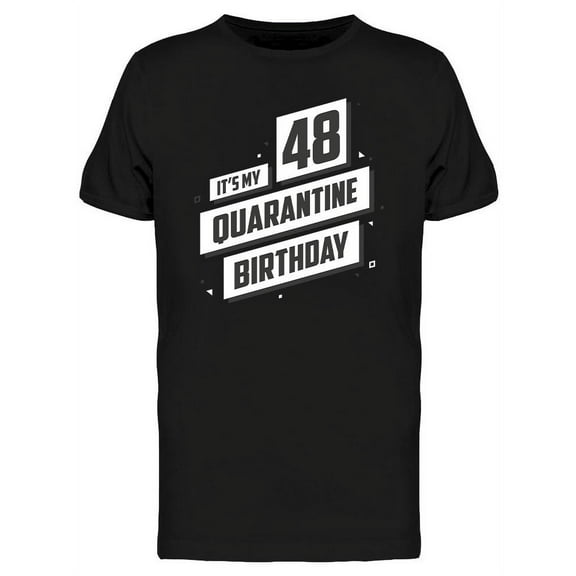 It's My 48 Quarantine Birthday T-Shirt Men -Image by Shutterstock, Male x-Large